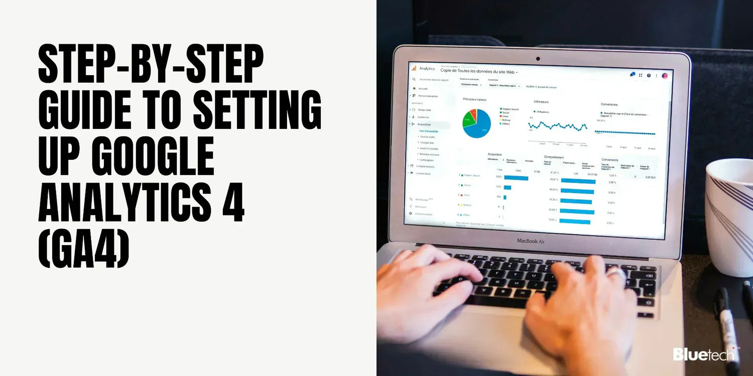 How to Set Up Google Analytics 4: A Step-by-Step Guide